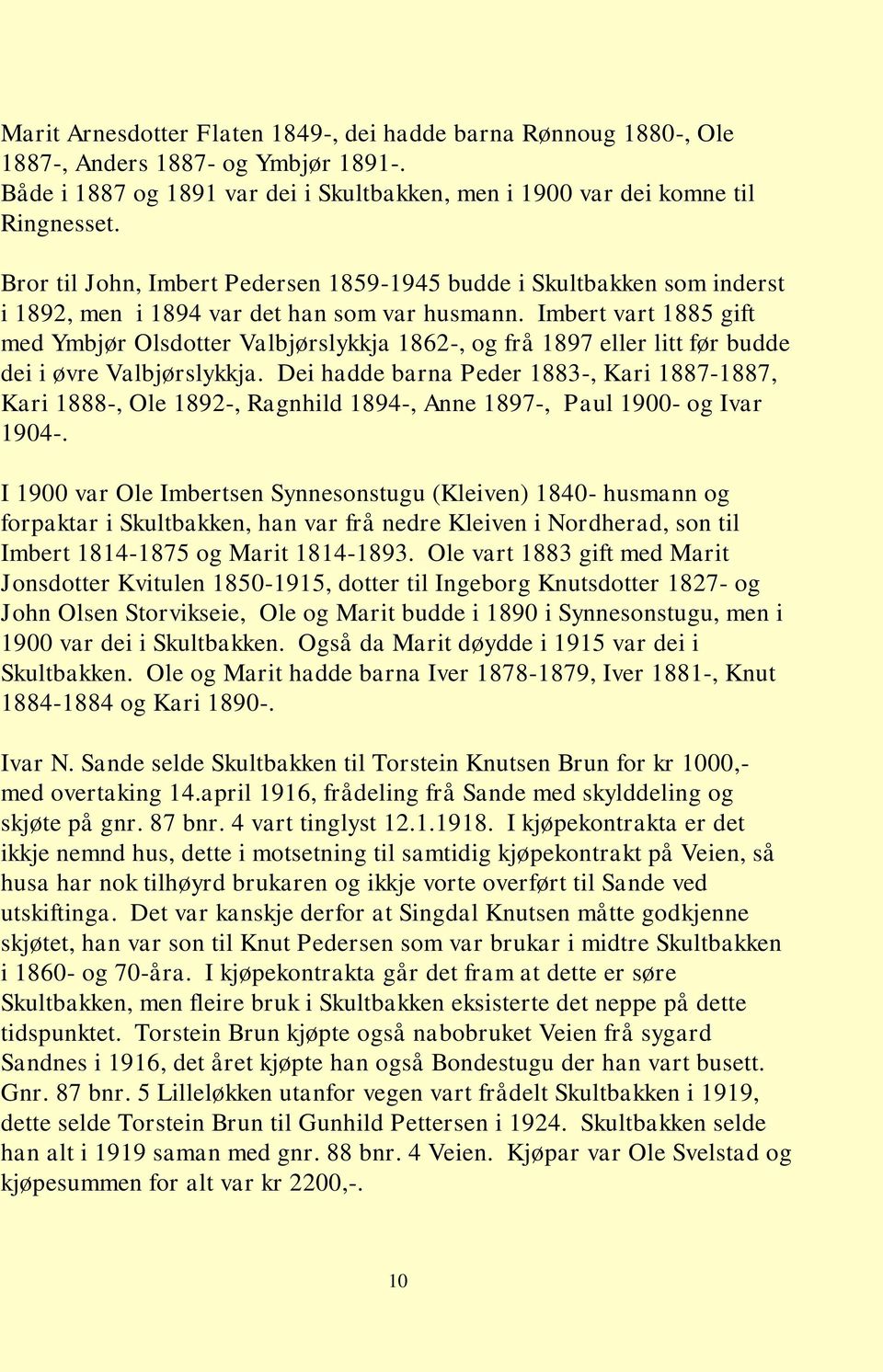 Imbert vart 1885 gift med Ymbjør Olsdotter Valbjørslykkja 1862-, og frå 1897 eller litt før budde dei i øvre Valbjørslykkja.