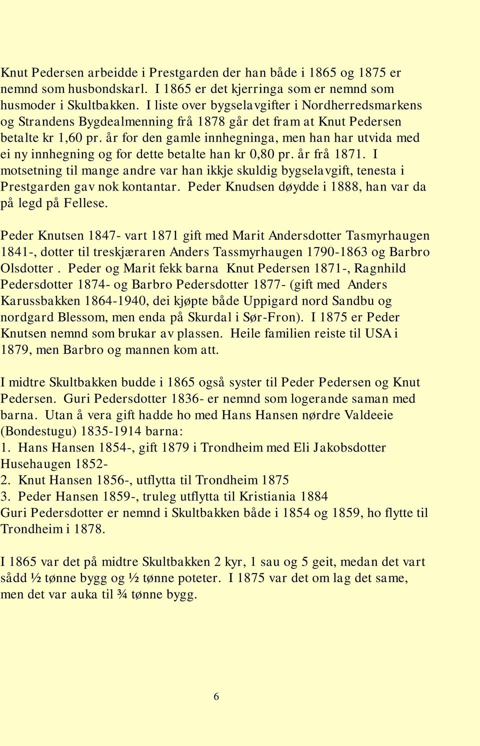 år for den gamle innhegninga, men han har utvida med ei ny innhegning og for dette betalte han kr 0,80 pr. år frå 1871.