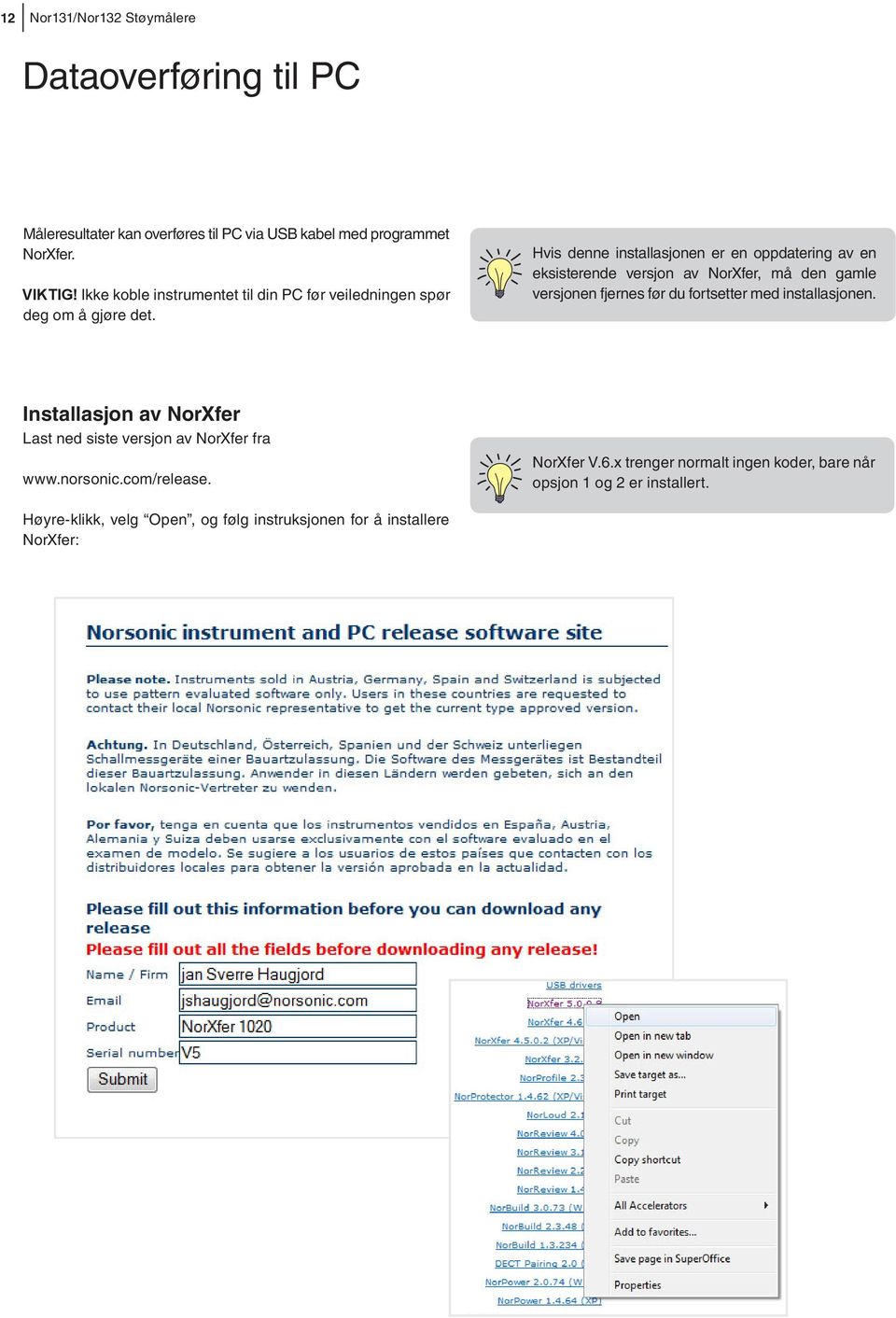 Hvis denne installasjonen er en oppdatering av en eksisterende versjon av NorXfer, må den gamle versjonen fjernes før du fortsetter med installasjonen.