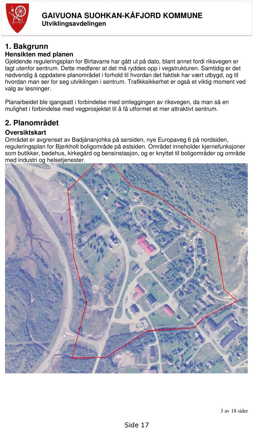 Samtidig er det nødvendig å oppdatere planområdet i forhold til hvordan det faktisk har vært utbygd, og til hvordan man ser for seg utviklingen i sentrum.