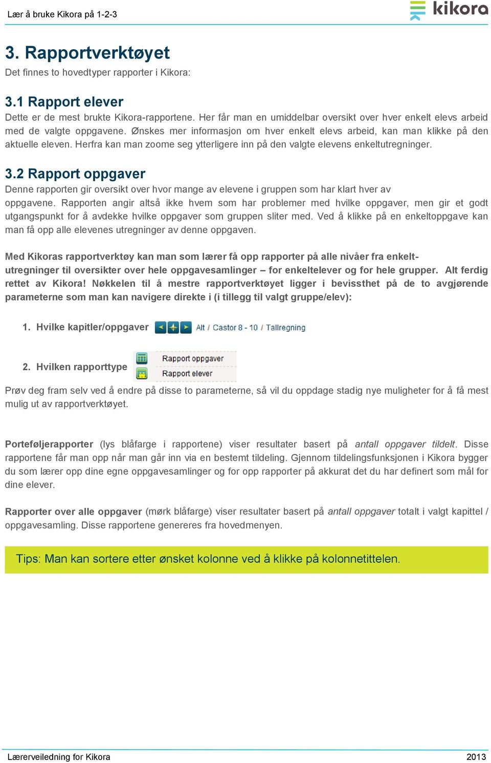 Herfra kan man zoome seg ytterligere inn på den valgte elevens enkeltutregninger. 3.