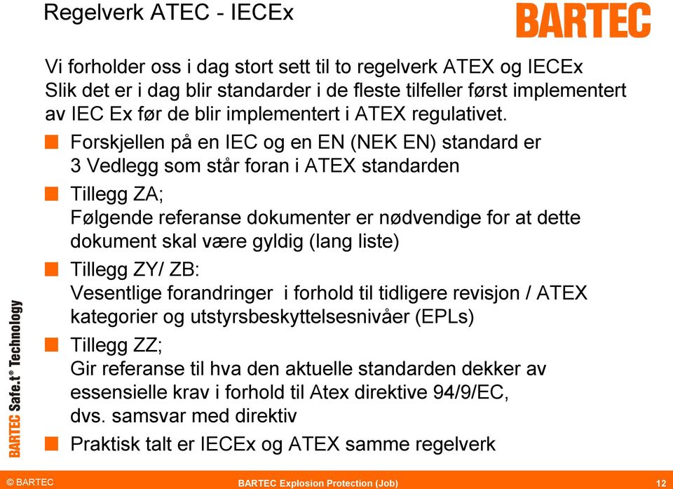 Forskjellen på en IEC og en EN (NEK EN) standard er 3 Vedlegg som står foran i ATEX standarden Tillegg ZA; Følgende referanse dokumenter er nødvendige for at dette dokument skal være