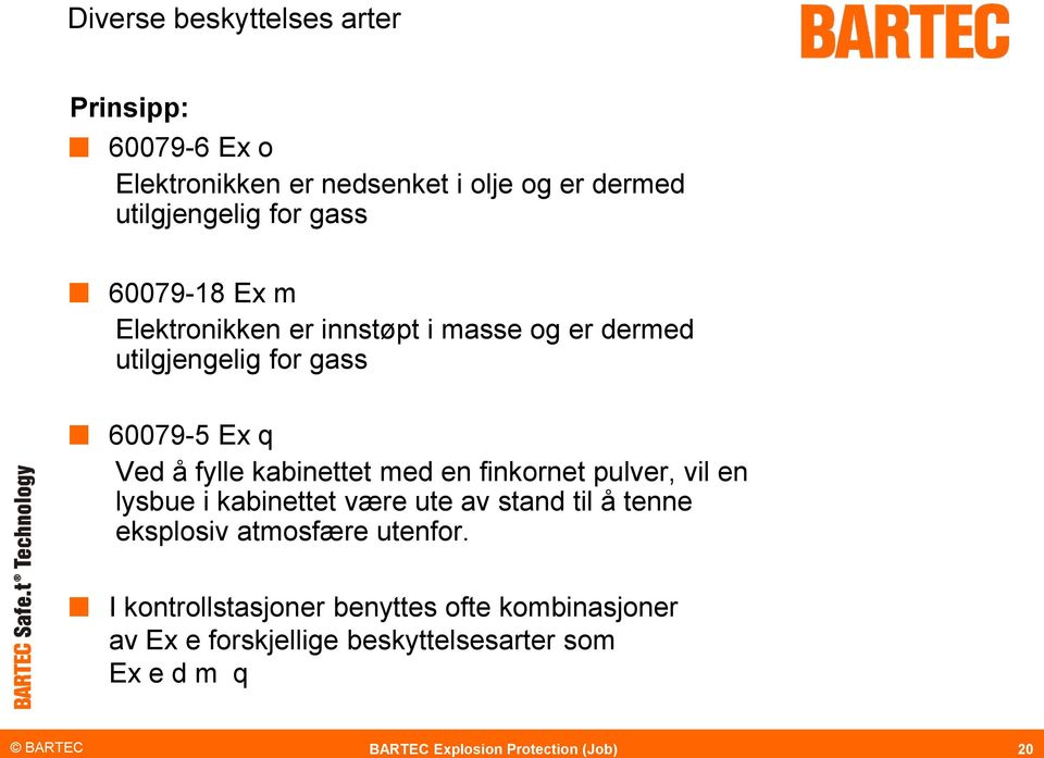 fylle kabinettet med en finkornet pulver, vil en lysbue i kabinettet være ute av stand til å tenne eksplosiv