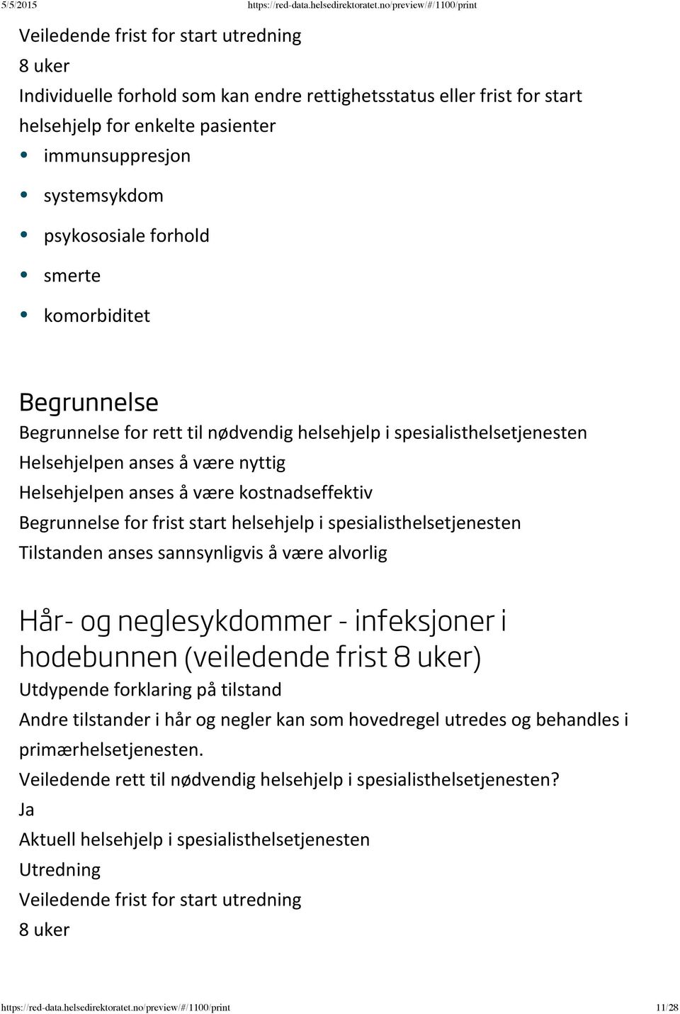 neglesykdommer - infeksjoner i hodebunnen (veiledende frist 8 uker) Andre tilstander i hår og negler kan som hovedregel utredes og