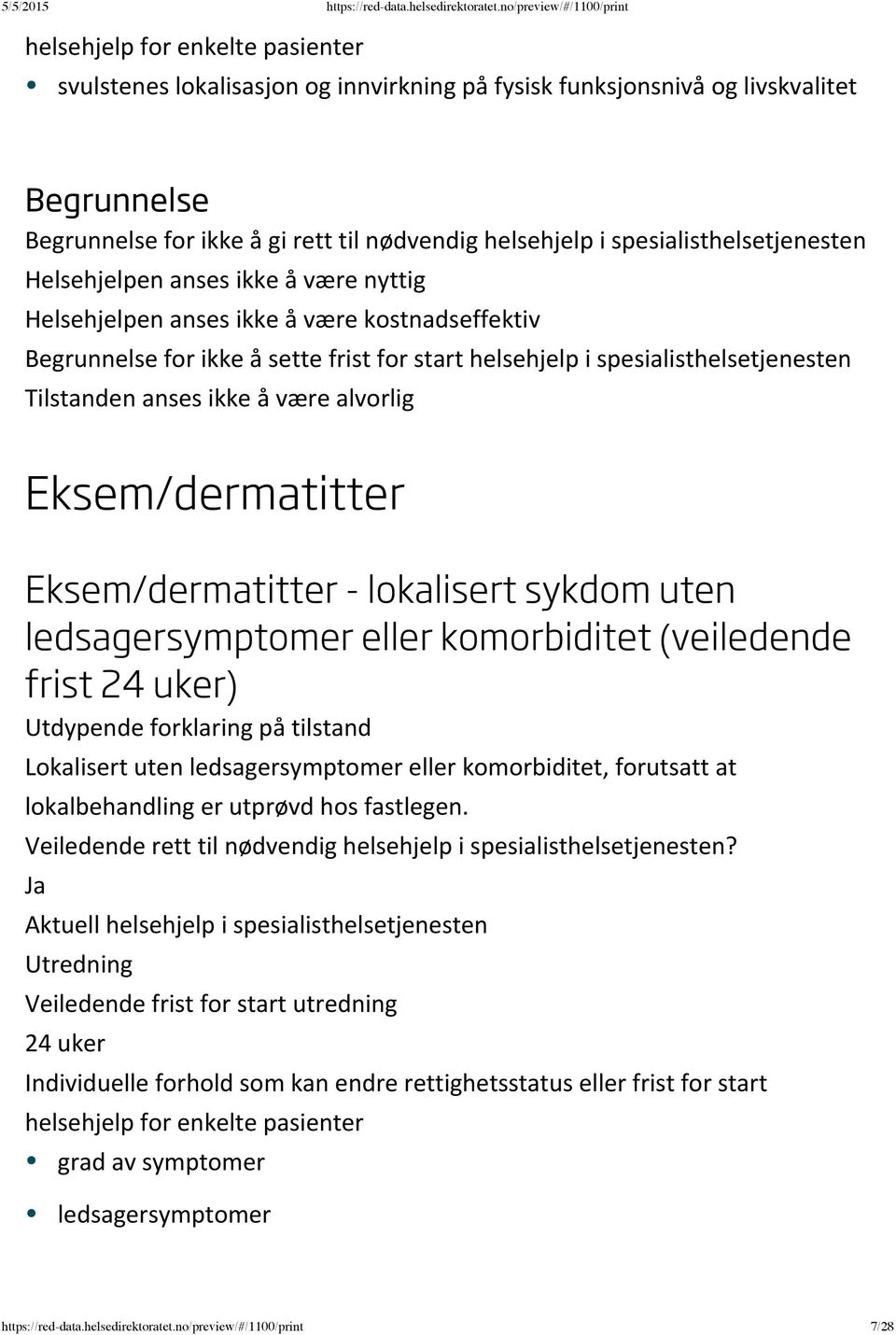 Eksem/dermatitter - lokalisert sykdom uten ledsagersymptomer eller komorbiditet (veiledende frist 24 uker) Lokalisert uten ledsagersymptomer eller komorbiditet, forutsatt at