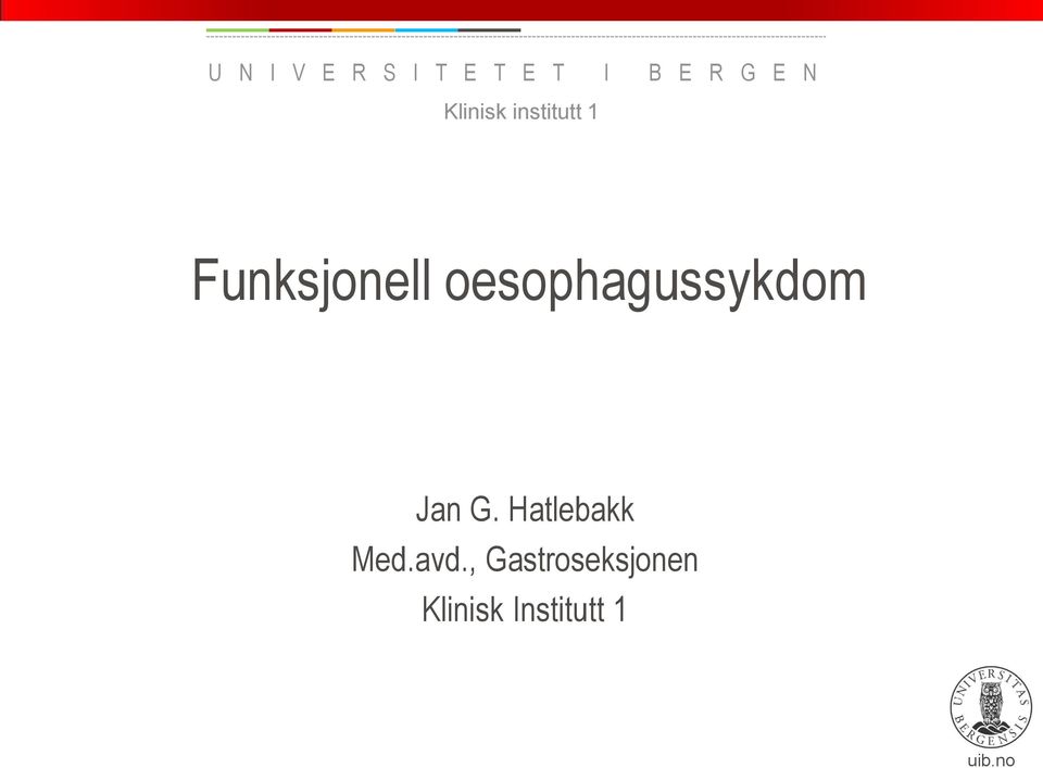 oesophagussykdom Jan G. Hatlebakk Med.