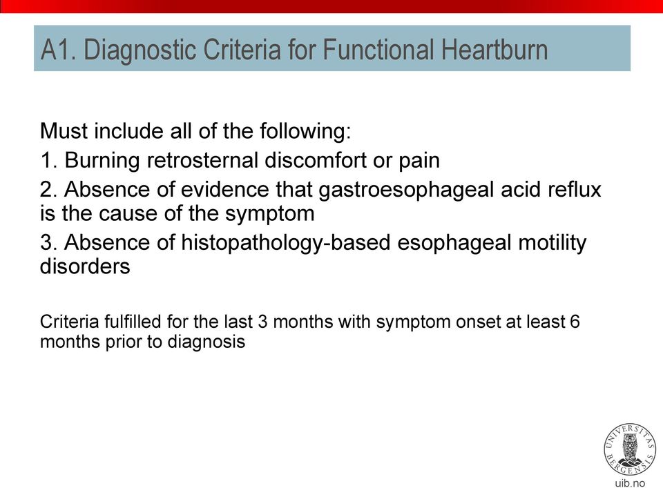 Absence of evidence that gastroesophageal acid reflux is the cause of the symptom 3.