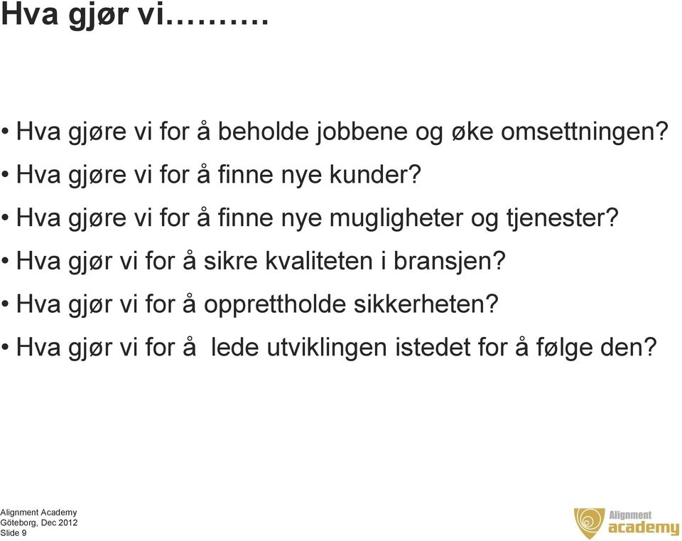 Hva gjøre vi for å finne nye mugligheter og tjenester?