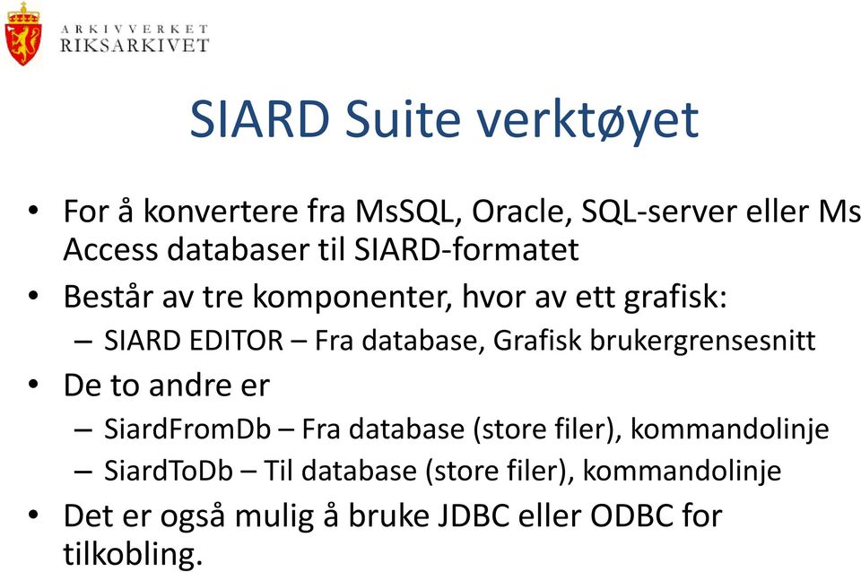 brukergrensesnitt De to andre er SiardFromDb Fra database (store filer), kommandolinje SiardToDb