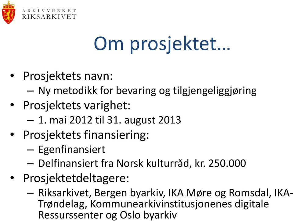 august 2013 Prosjektets finansiering: Egenfinansiert Delfinansiert fra Norsk kulturråd, kr.