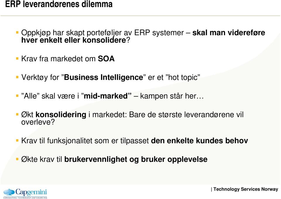 Krav fra markedet om SOA Verktøy for Business Intelligence er et hot topic Alle skal være i mid-marked
