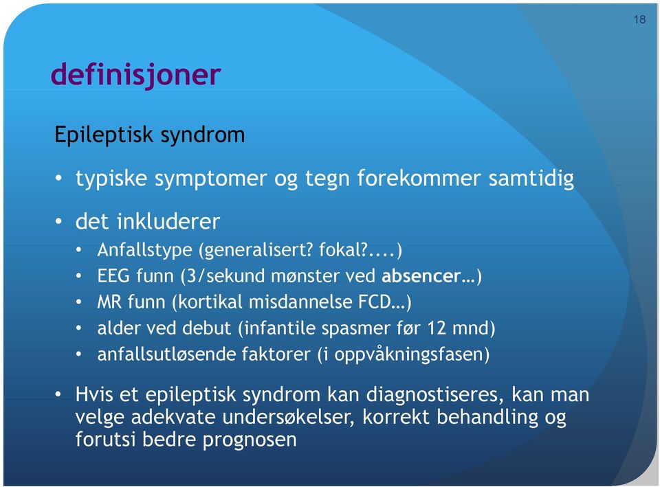 ...) EEG funn (3/sekund mønster ved absencer ) MR funn (kortikal misdannelse FCD ) alder ved debut