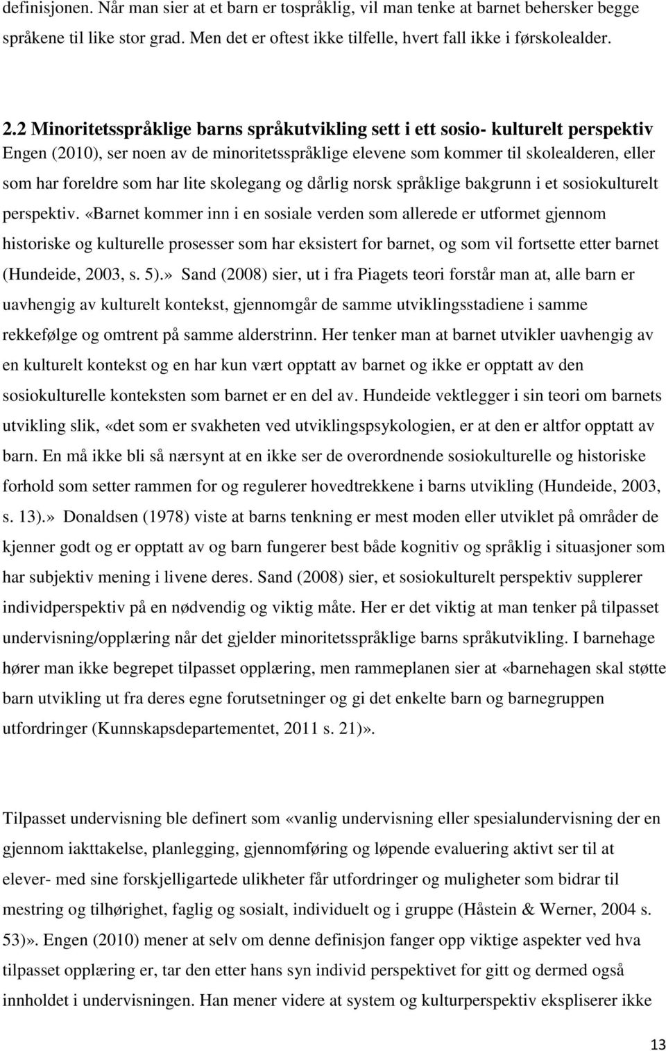 lite skolegang og dårlig norsk språklige bakgrunn i et sosiokulturelt perspektiv.