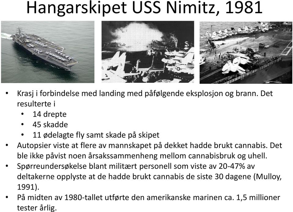 cannabis. Det ble ikke påvist noen årsakssammenheng mellom cannabisbruk og uhell.