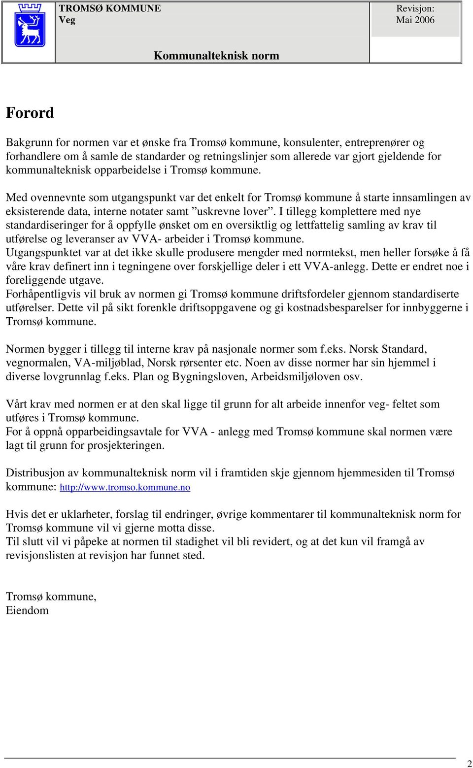 I tillegg komplettere med nye standardiseringer for å oppfylle ønsket om en oversiktlig og lettfattelig samling av krav til utførelse og leveranser av VVA- arbeider i Tromsø kommune.