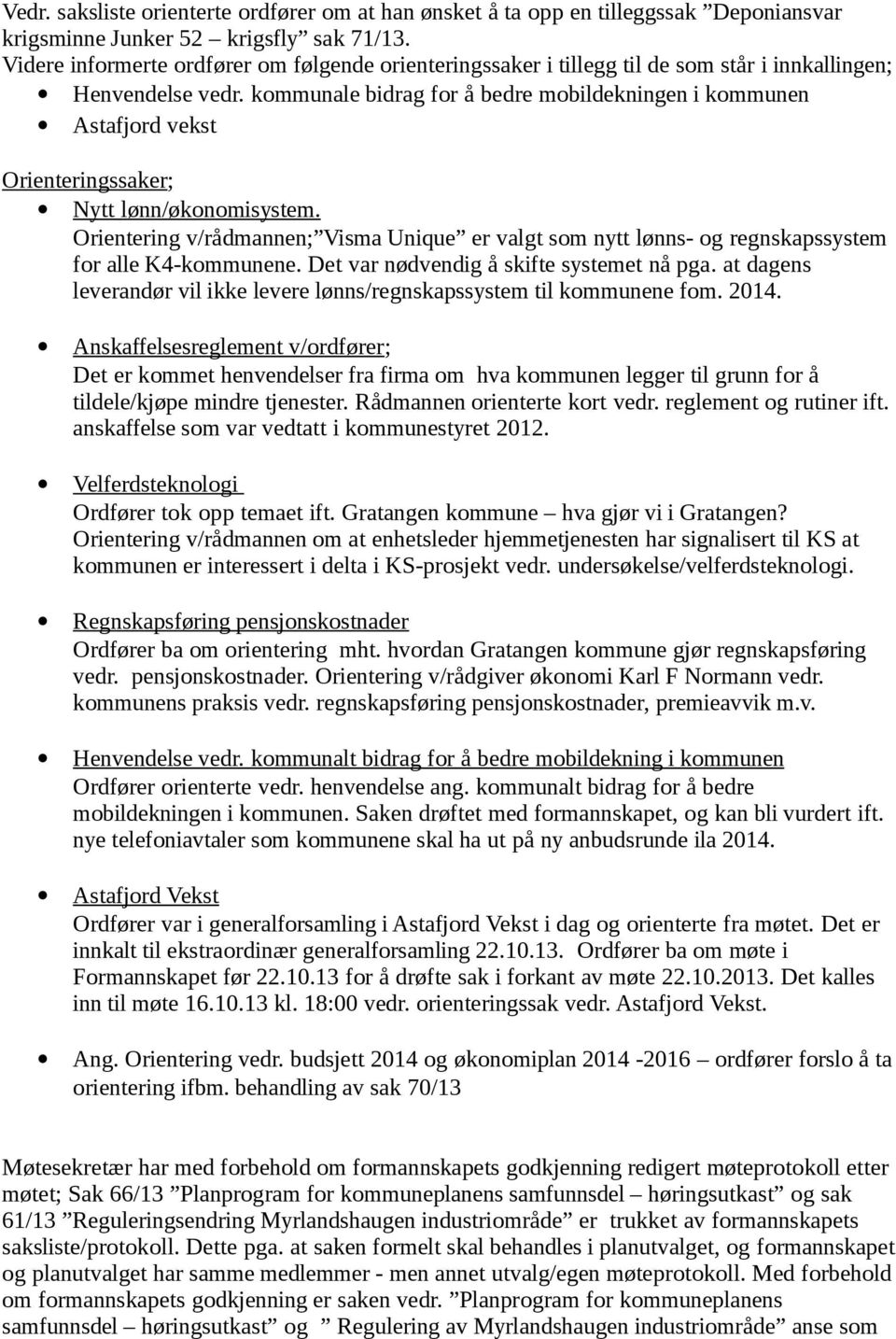 kommunale bidrag for å bedre mobildekningen i kommunen Astafjord vekst Orienteringssaker; Nytt lønn/økonomisystem.