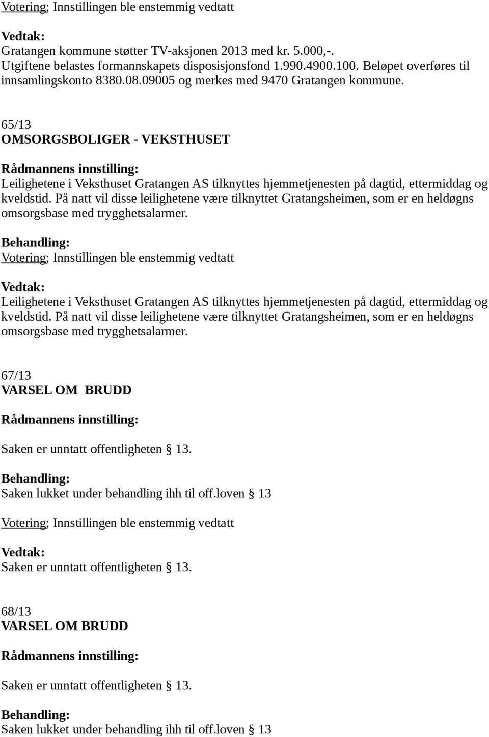 På natt vil disse leilighetene være tilknyttet Gratangsheimen, som er en heldøgns omsorgsbase med trygghetsalarmer.