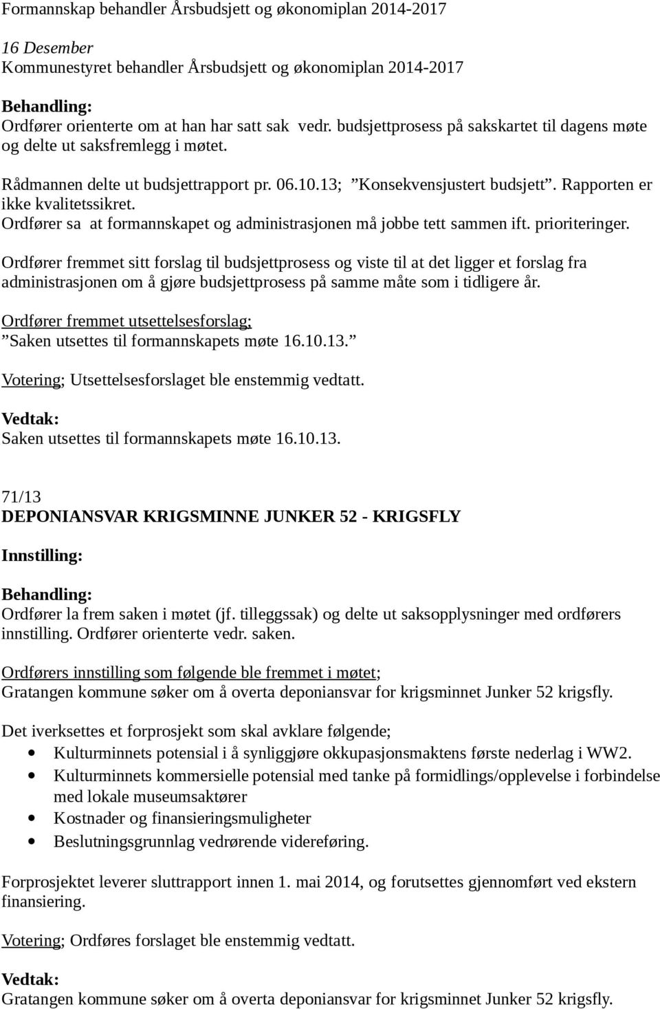 Ordfører sa at formannskapet og administrasjonen må jobbe tett sammen ift. prioriteringer.