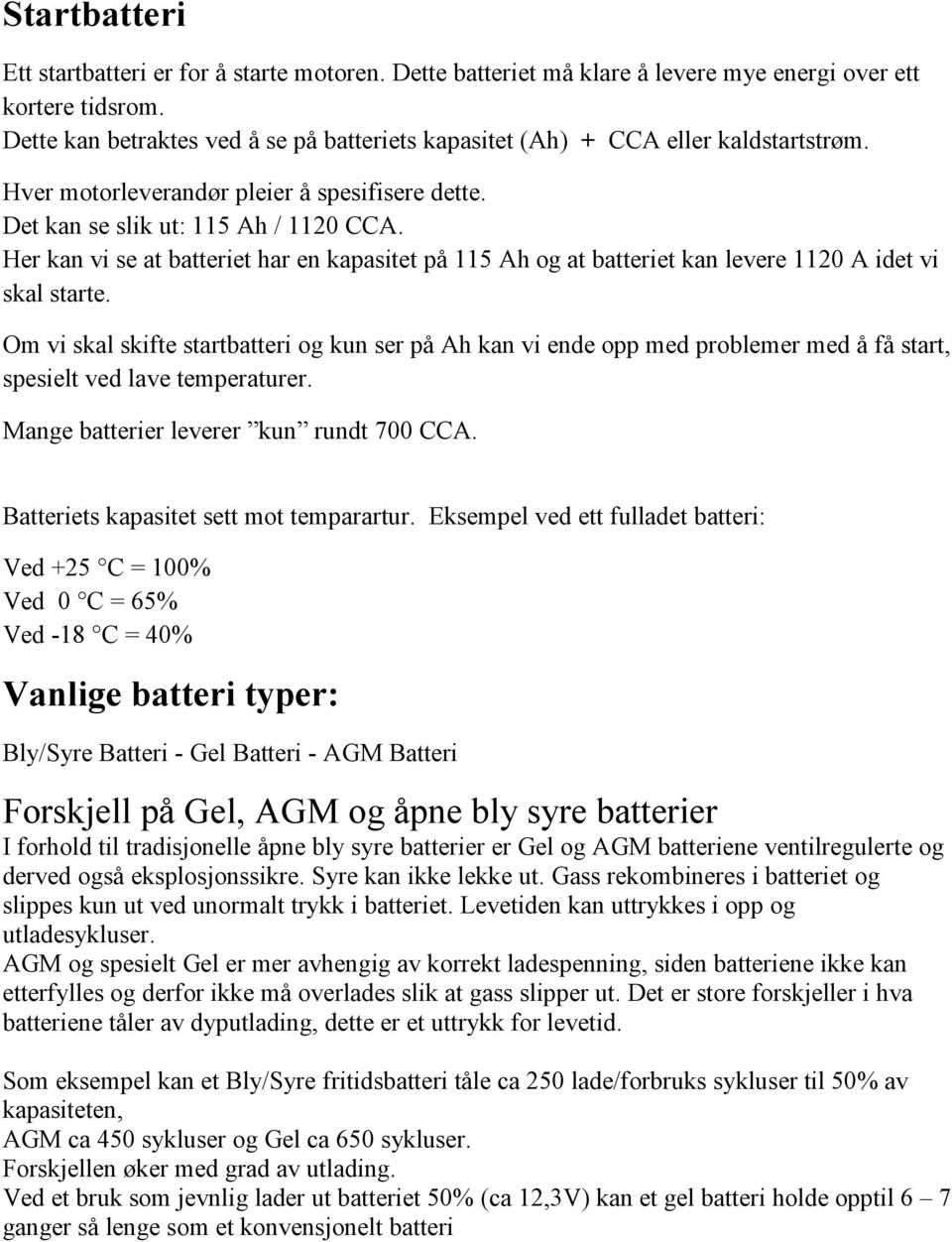 Her kan vi se at batteriet har en kapasitet på 115 Ah og at batteriet kan levere 1120 A idet vi skal starte.