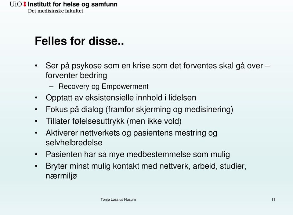 eksistensielle innhold i lidelsen Fokus på dialog (framfor skjerming og medisinering) Tillater følelsesuttrykk