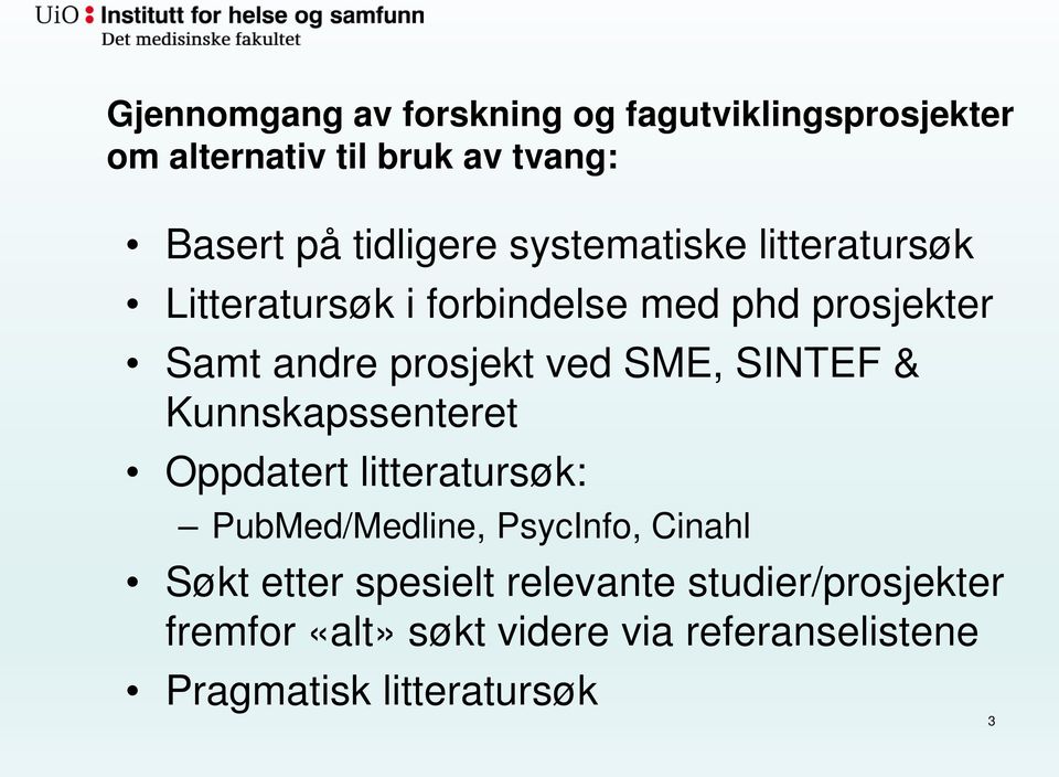 ved SME, SINTEF & Kunnskapssenteret Oppdatert litteratursøk: PubMed/Medline, PsycInfo, Cinahl Søkt