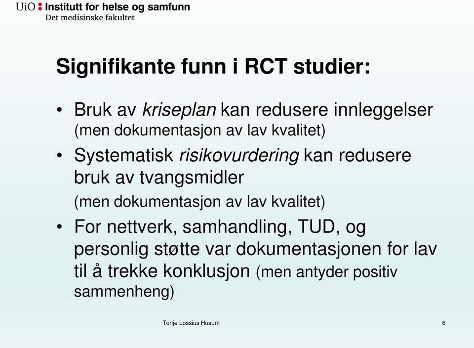 (men dokumentasjon av lav kvalitet) For nettverk, samhandling, TUD, og personlig støtte var