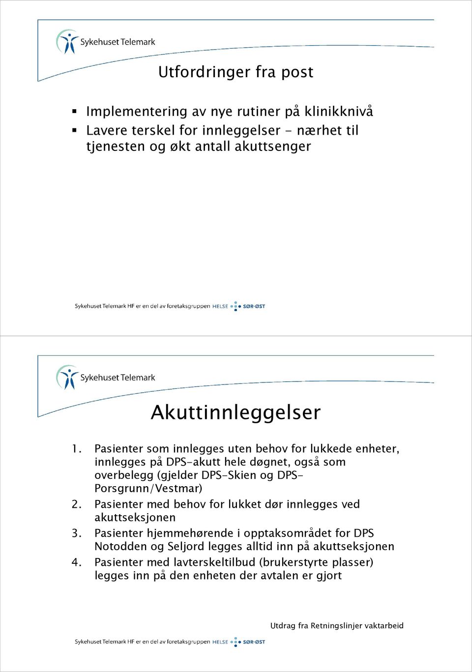 Pasienter som innlegges uten behov for lukkede enheter, innlegges på DPS-akutt hele døgnet, også som overbelegg (gjelder DPS-Skien og DPS- Porsgrunn/Vestmar) 2.