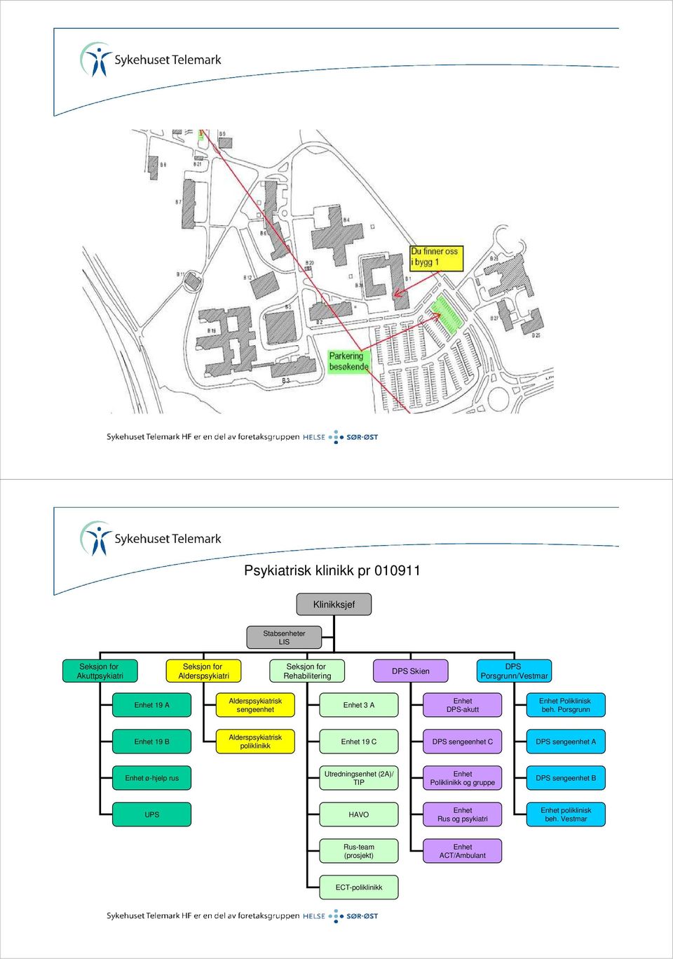 Porsgrunn Enhet 19 B Alderspsykiatrisk poliklinikk Enhet 19 C DPS sengeenhet C DPS sengeenhet A Enhet ø-hjelp rus Utredningsenhet (2A)/ TIP