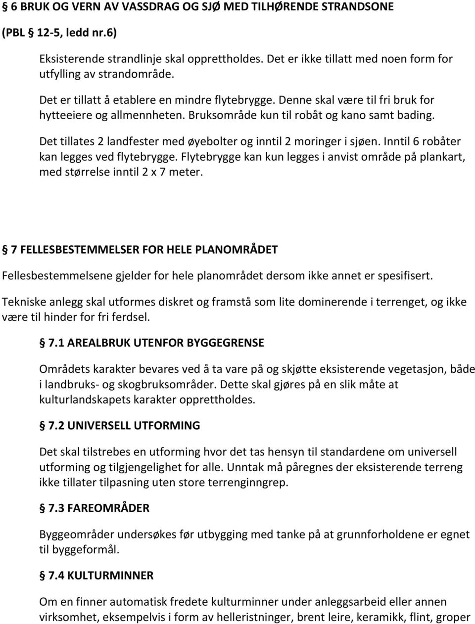 Inntil6robåter kanleggesvedflytebrygge.flytebryggekankunleggesianvistområdepåplankart, medstørrelseinntil2x7meter.