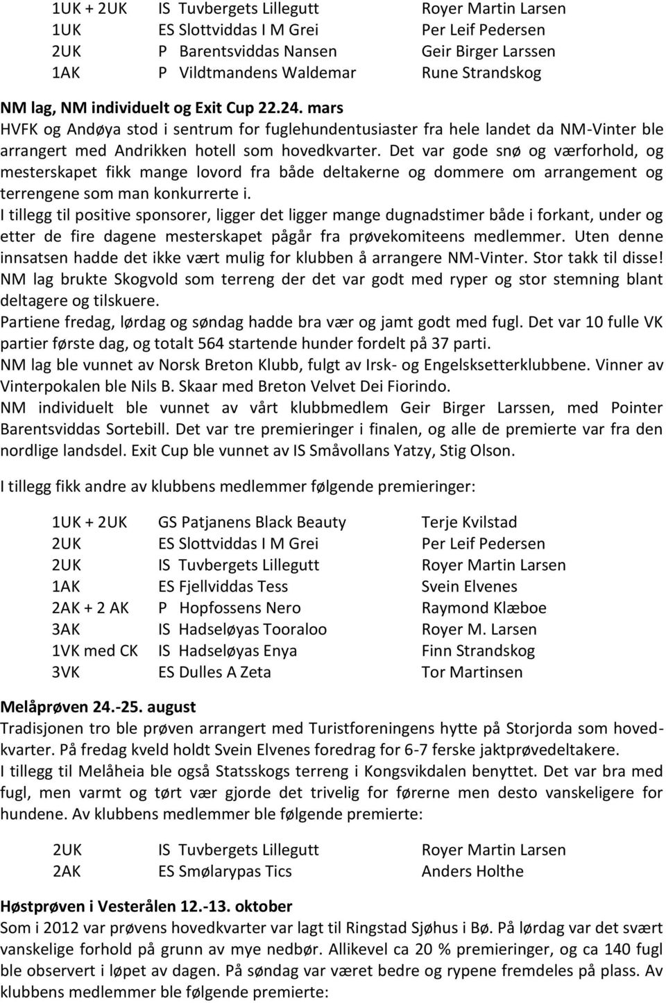 Det var gode snø og værforhold, og mesterskapet fikk mange lovord fra både deltakerne og dommere om arrangement og terrengene som man konkurrerte i.