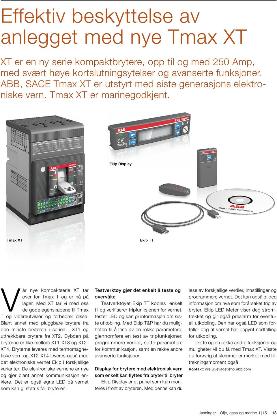 Med XT tar vi med oss de gode egenskapene til Tmax T og videreutvikler og forbedrer disse. Blant annet med pluggbare brytere fra den minste bryteren i serien, XT1 og uttrekkbare brytere fra XT2.