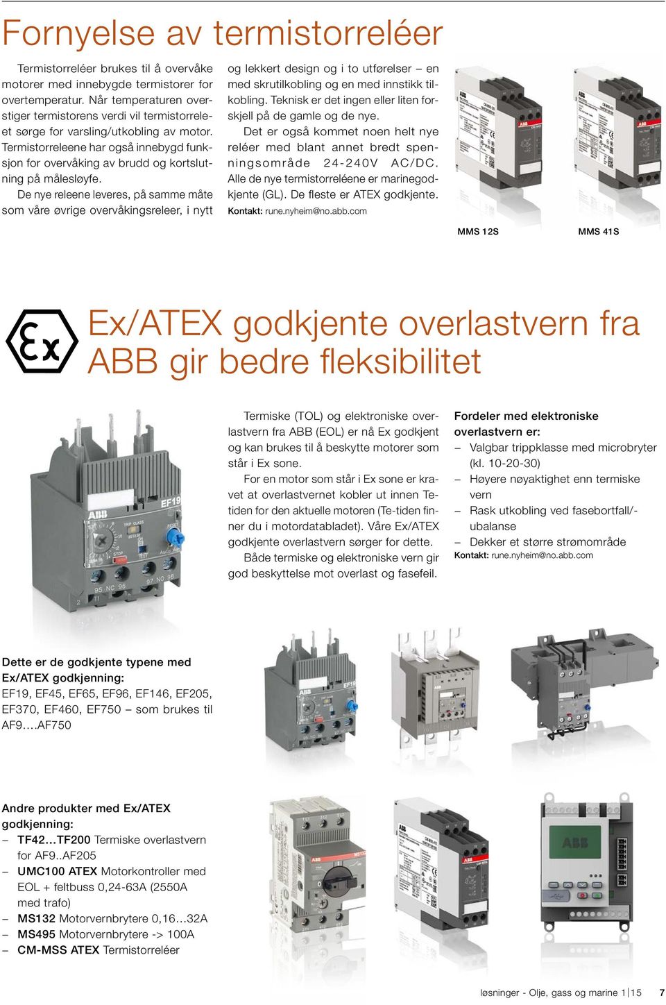 Termistorreleene har også innebygd funksjon for overvåking av brudd og kortslutning på målesløyfe.