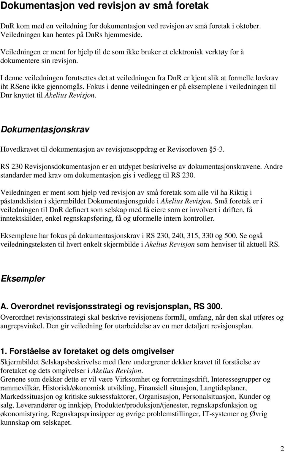 I denne veiledningen forutsettes det at veiledningen fra DnR er kjent slik at formelle lovkrav iht RSene ikke gjennomgås.