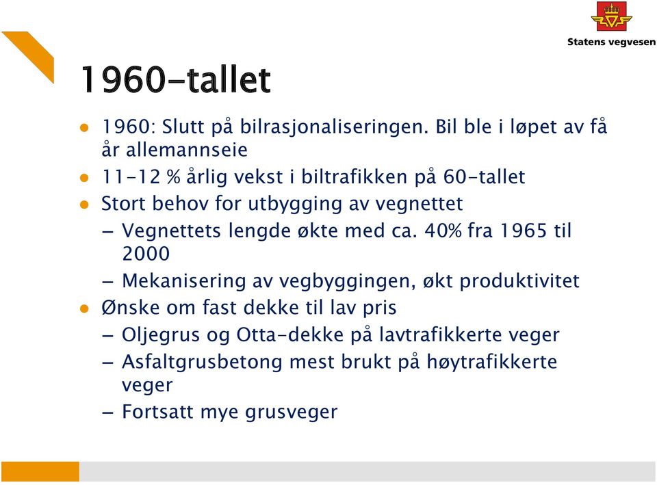 utbygging av vegnettet Vegnettets lengde økte med ca.