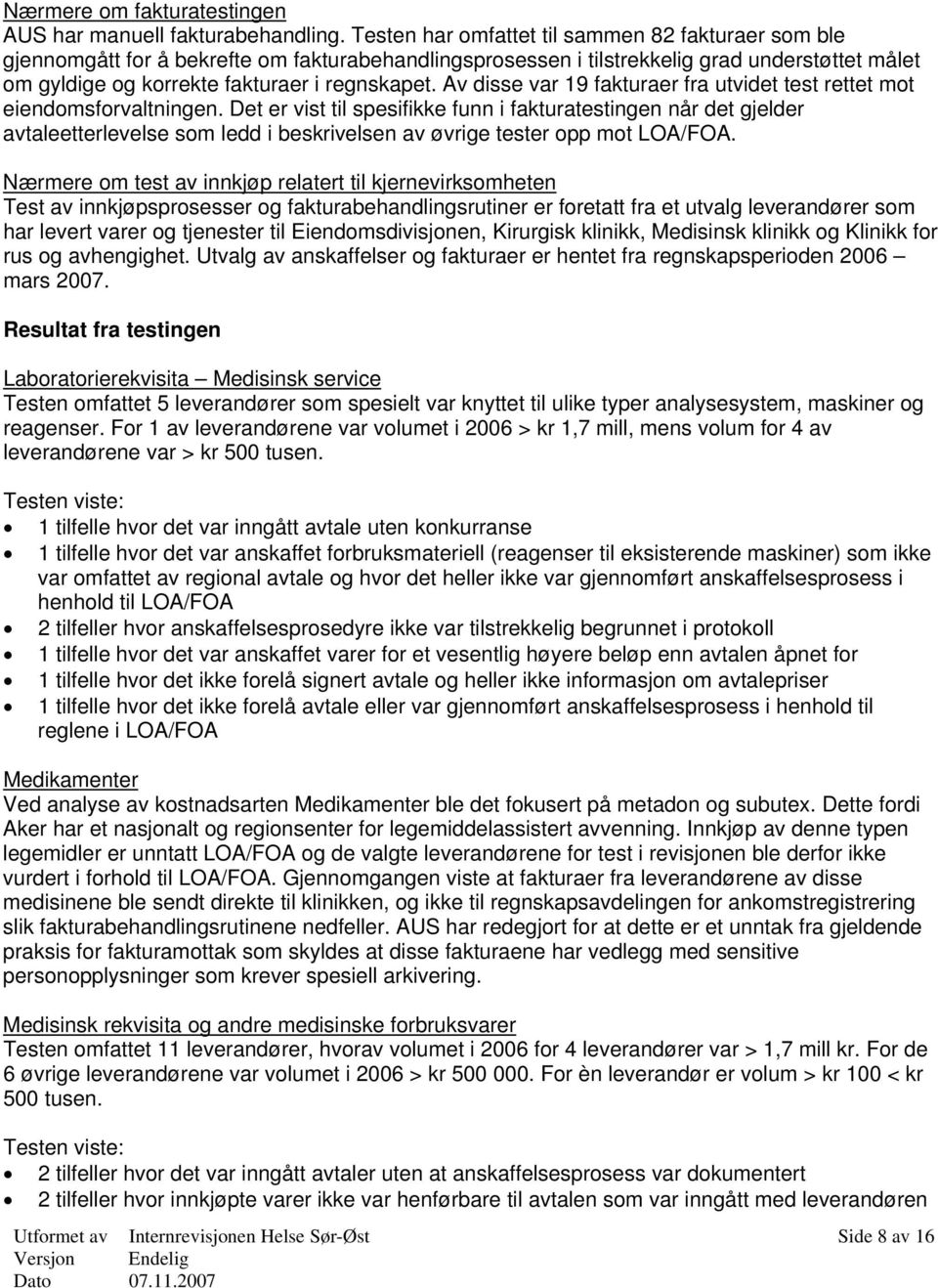 Av disse var 19 fakturaer fra utvidet test rettet mot eiendomsforvaltningen.