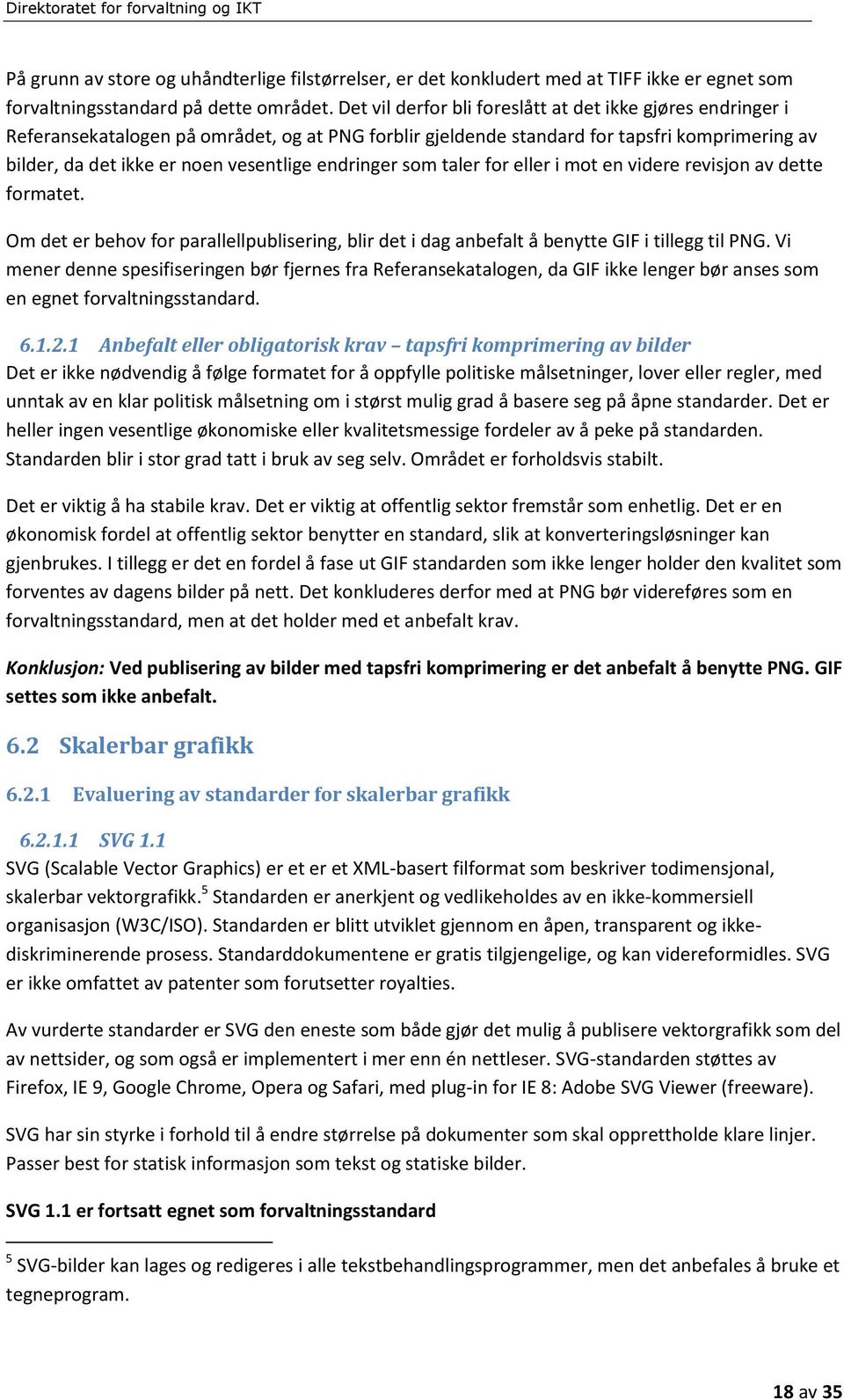 endringer som taler for eller i mot en videre revisjon av dette formatet. Om det er behov for parallellpublisering, blir det i dag anbefalt å benytte GIF i tillegg til PNG.