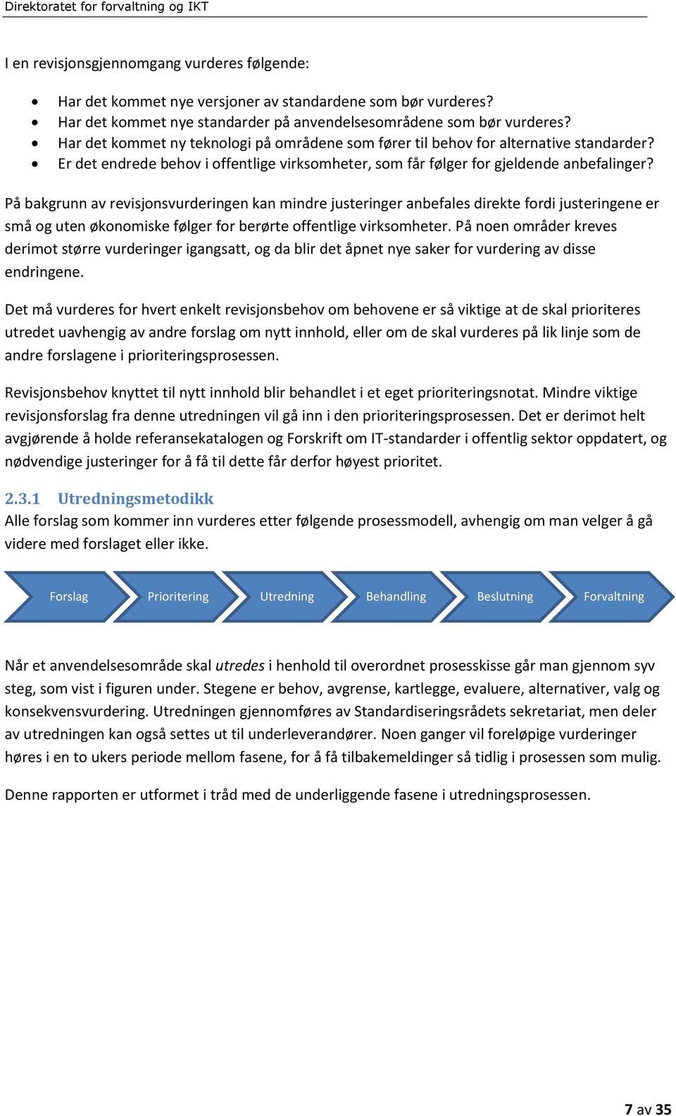 På bakgrunn av revisjonsvurderingen kan mindre justeringer anbefales direkte fordi justeringene er små og uten økonomiske følger for berørte offentlige virksomheter.