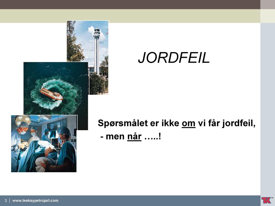 jordfeil, - men når.