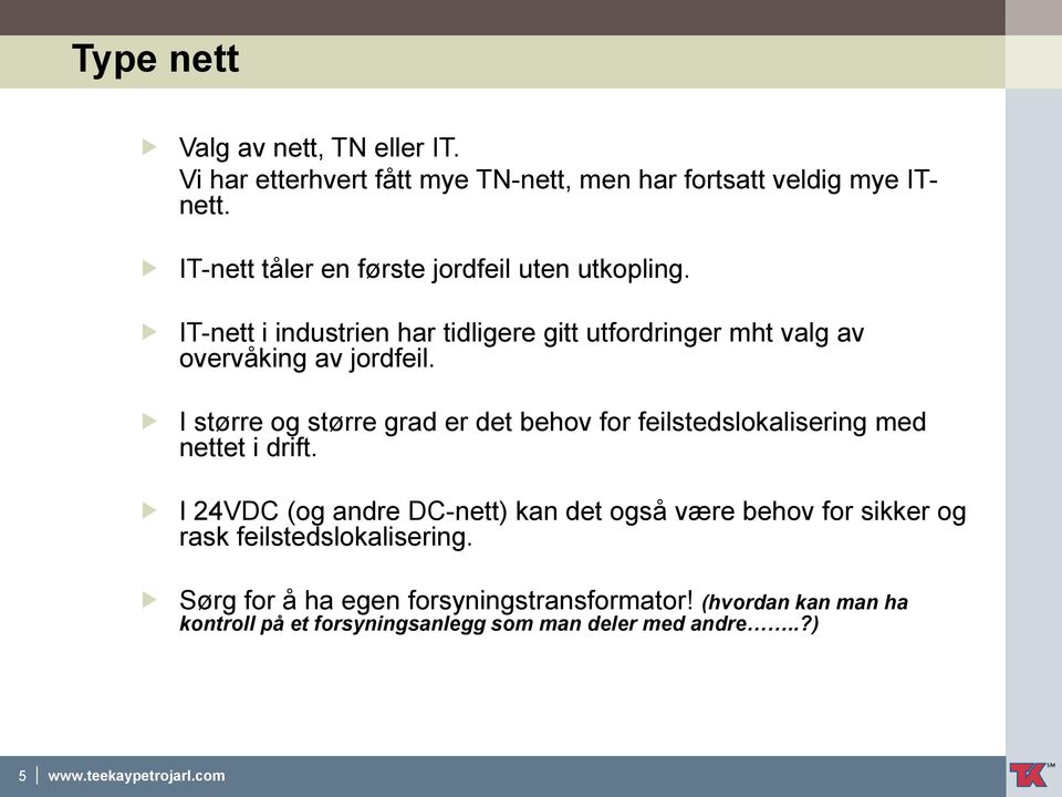 I større og større grad er det behov for feilstedslokalisering med nettet i drift.