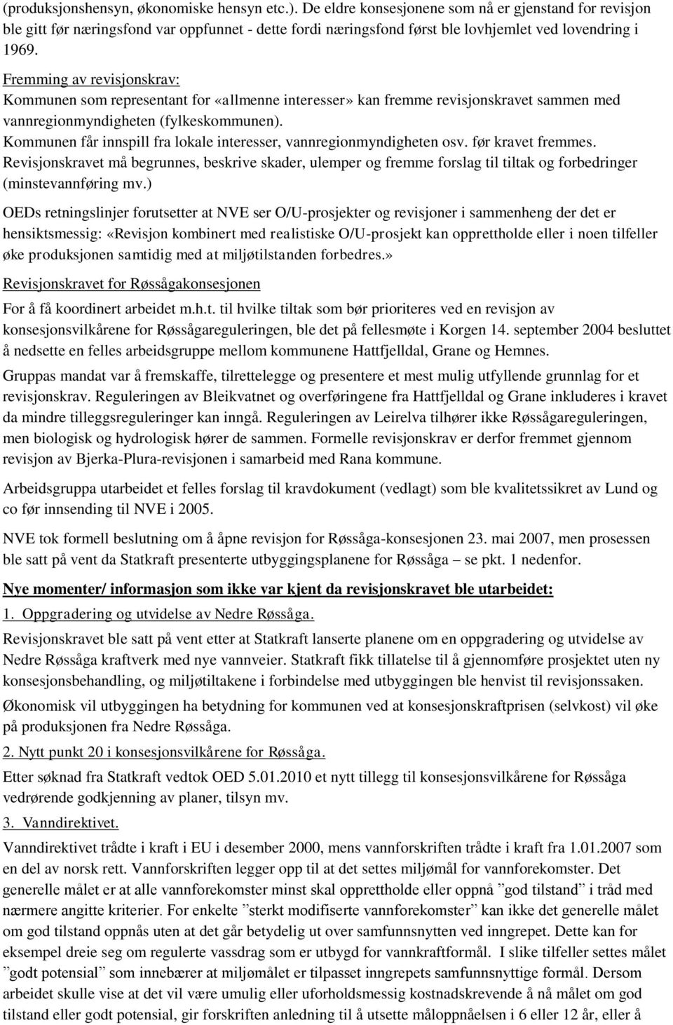 Fremming av revisjonskrav: Kommunen som representant for «allmenne interesser» kan fremme revisjonskravet sammen med vannregionmyndigheten (fylkeskommunen).