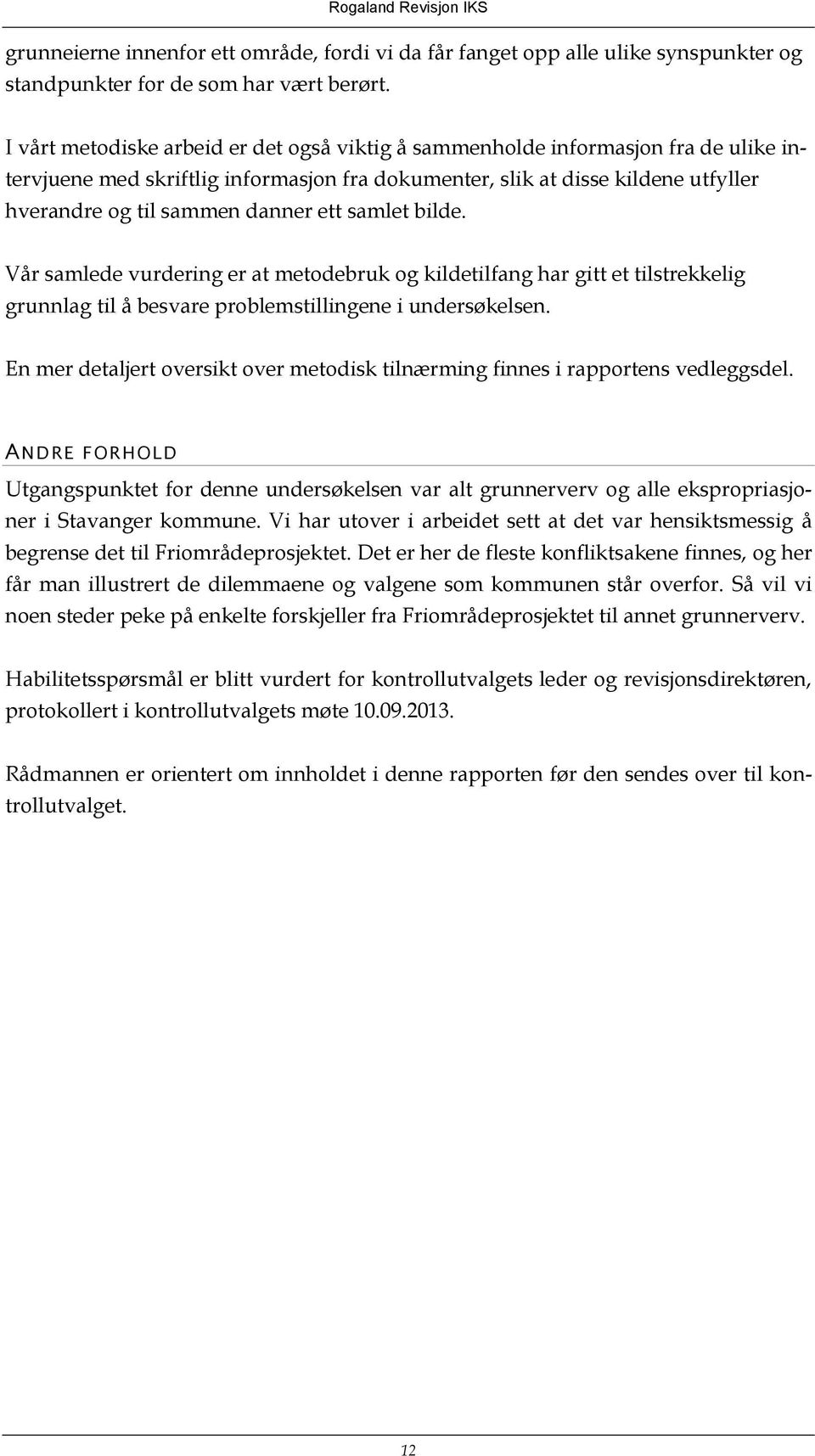 ett samlet bilde. Vår samlede vurdering er at metodebruk og kildetilfang har gitt et tilstrekkelig grunnlag til å besvare problemstillingene i undersøkelsen.