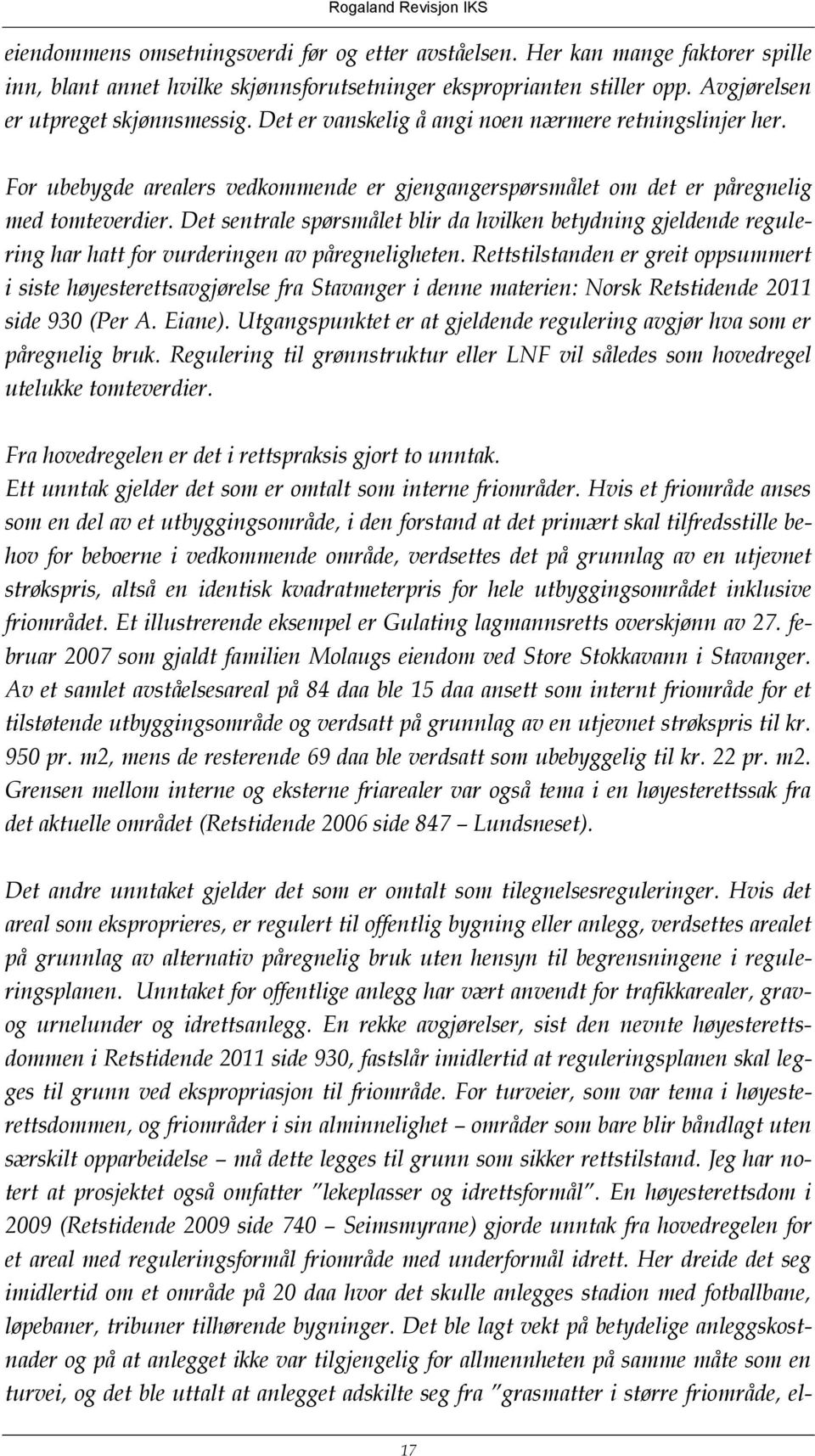 Det sentrale spørsmålet blir da hvilken betydning gjeldende regulering har hatt for vurderingen av påregneligheten.