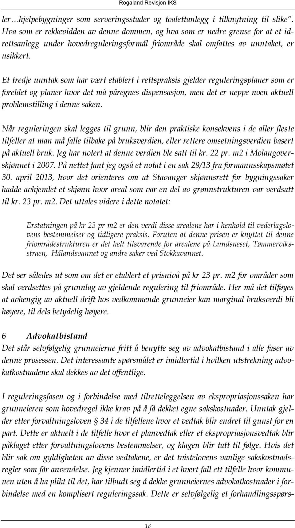 Et tredje unntak som har vært etablert i rettspraksis gjelder reguleringsplaner som er foreldet og planer hvor det må påregnes dispensasjon, men det er neppe noen aktuell problemstilling i denne