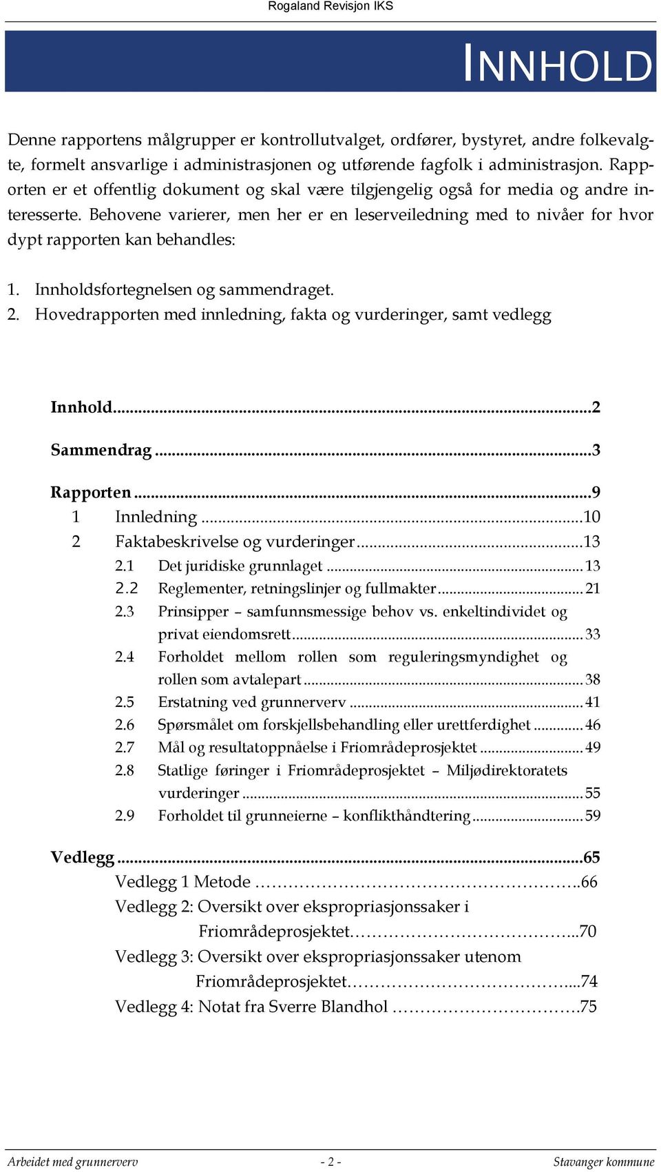 Behovene varierer, men her er en leserveiledning med to nivåer for hvor dypt rapporten kan behandles: 1. Innholdsfortegnelsen og sammendraget. 2.