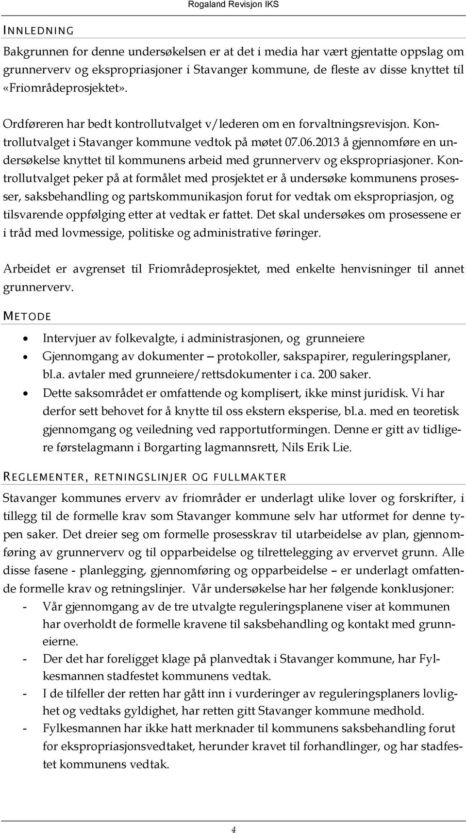 2013 å gjennomføre en undersøkelse knyttet til kommunens arbeid med grunnerverv og ekspropriasjoner.