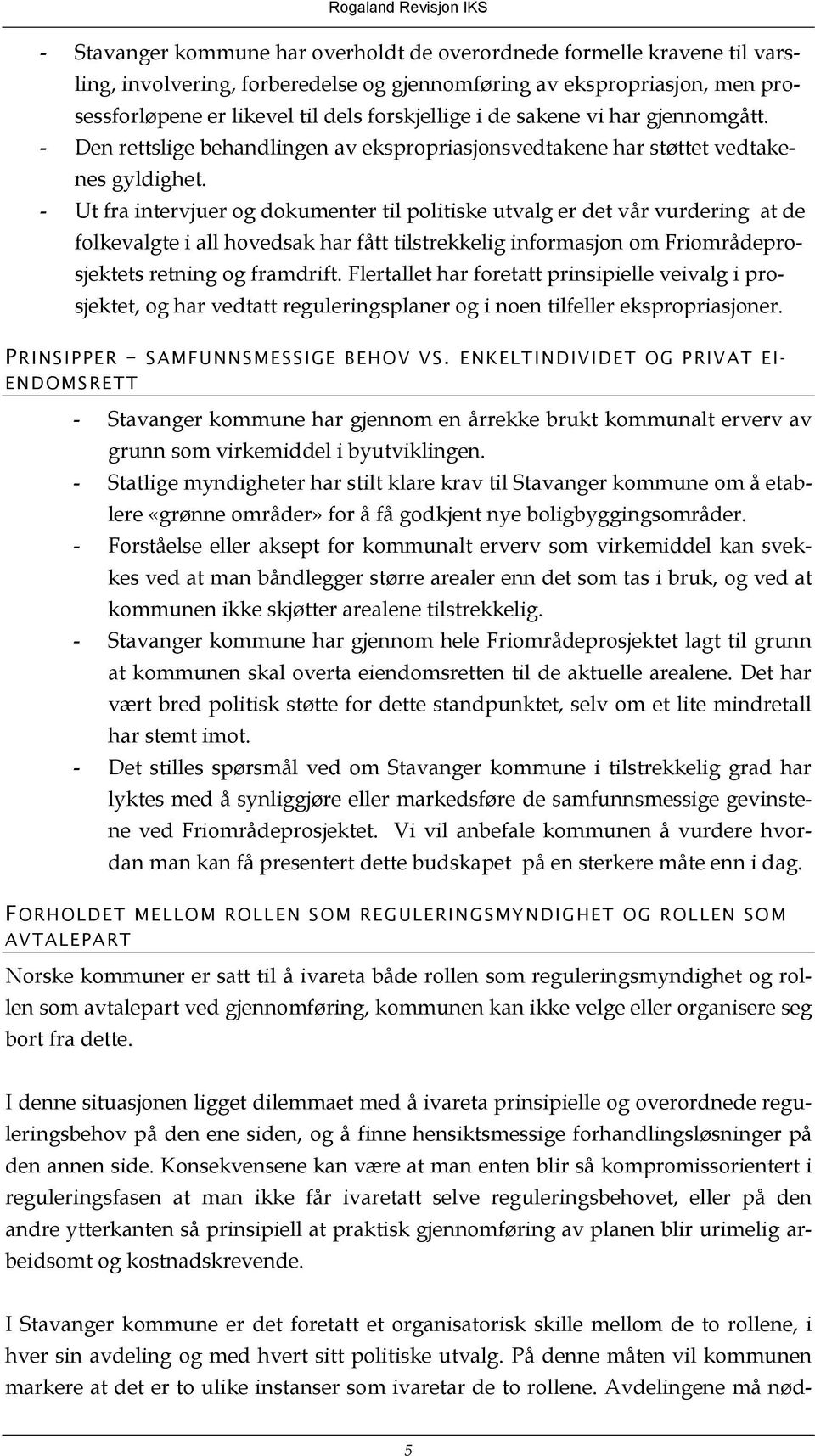 - Ut fra intervjuer og dokumenter til politiske utvalg er det vår vurdering at de folkevalgte i all hovedsak har fått tilstrekkelig informasjon om Friområdeprosjektets retning og framdrift.