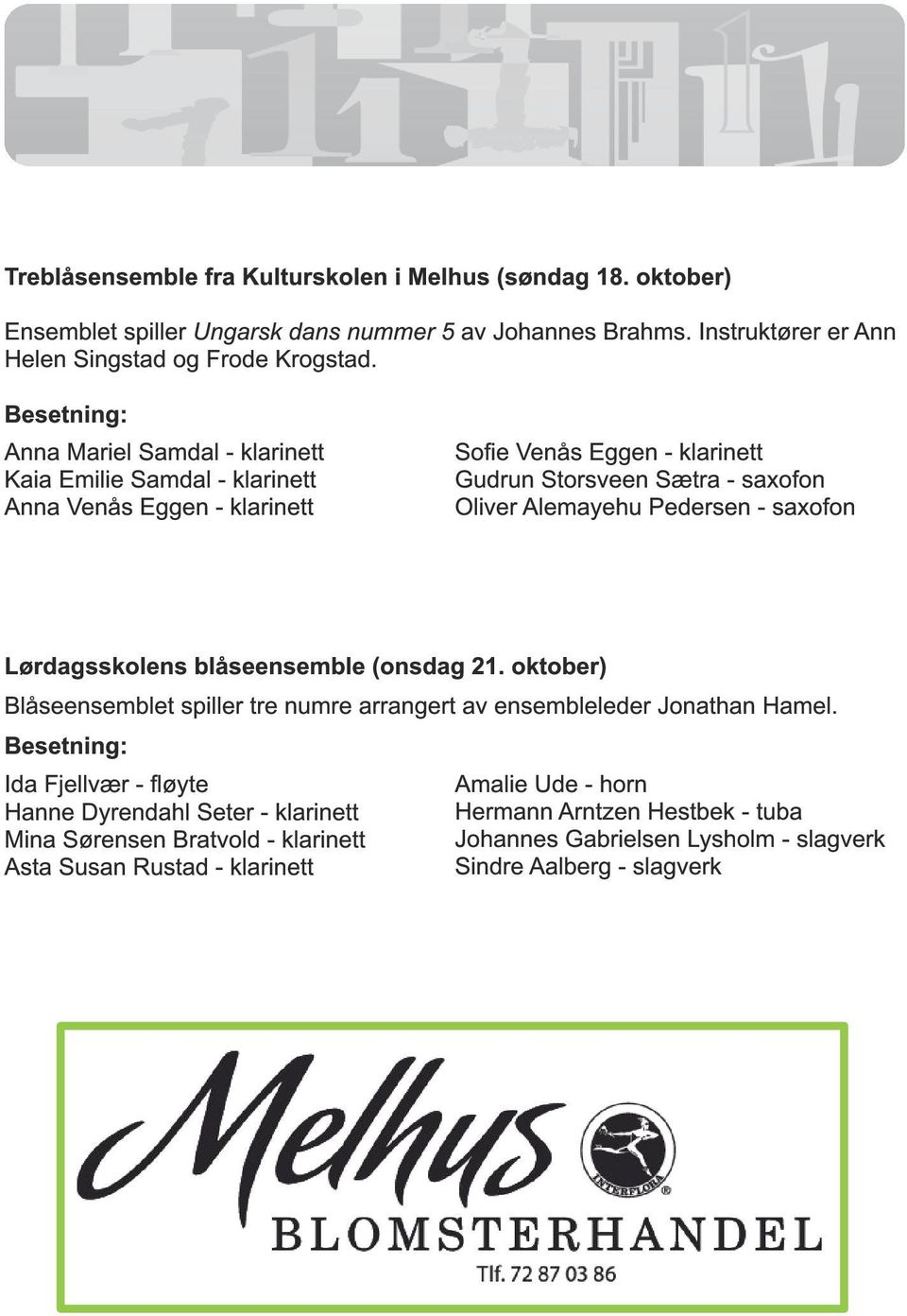 Pedersen - saxofon Lørdagsskolens blåseensemble (onsdag 21. oktober) Blåseensemblet spiller tre numre arrangert av ensembleleder Jonathan Hamel.