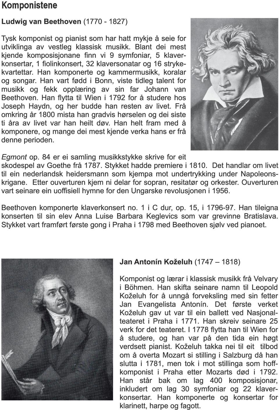 Han vart fødd i Bonn, viste tidleg talent for musikk og fekk opplæring av sin far Johann van Beethoven. Han flytta til Wien i 1 792 for å studere hos Joseph Haydn, og her budde han resten av livet.