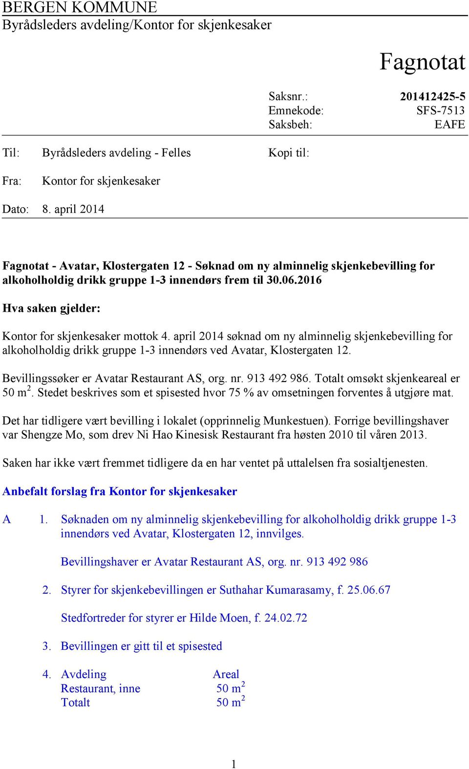 april 2014 Fagnotat - Avatar, Klostergaten 12 - Søknad om ny alminnelig skjenkebevilling for alkoholholdig drikk gruppe 1-3 innendørs frem til 30.06.