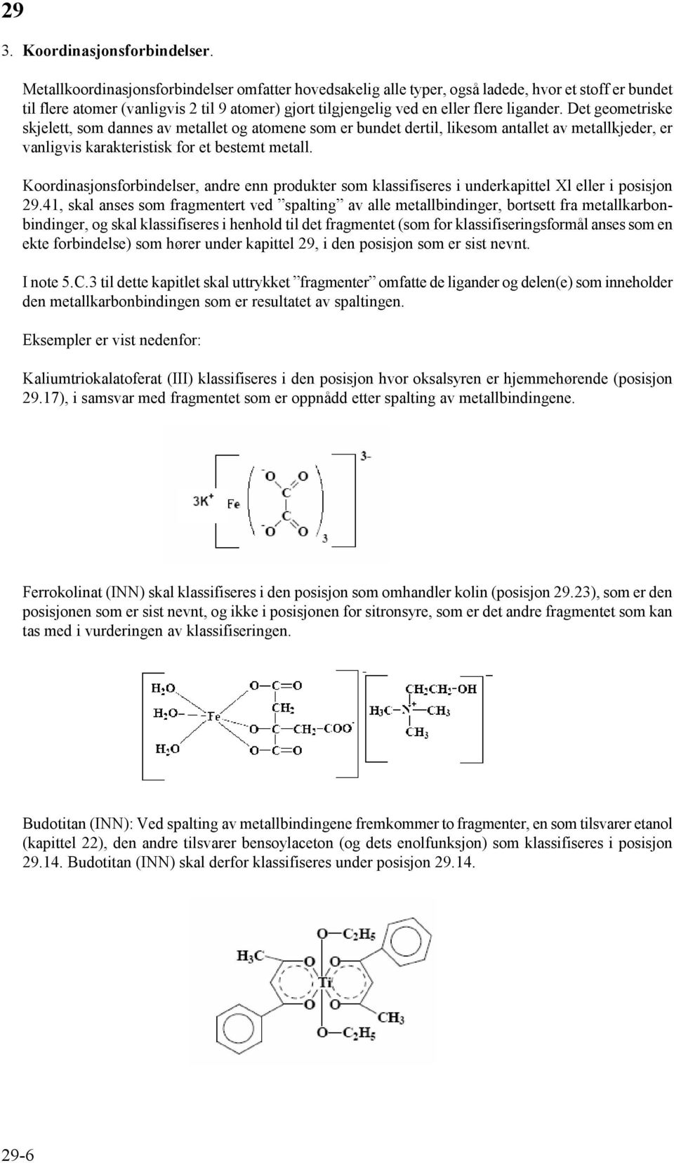 Det geometriske skjelett, som dannes av metallet og atomene som er bundet dertil, likesom antallet av metallkjeder, er vanligvis karakteristisk for et bestemt metall.